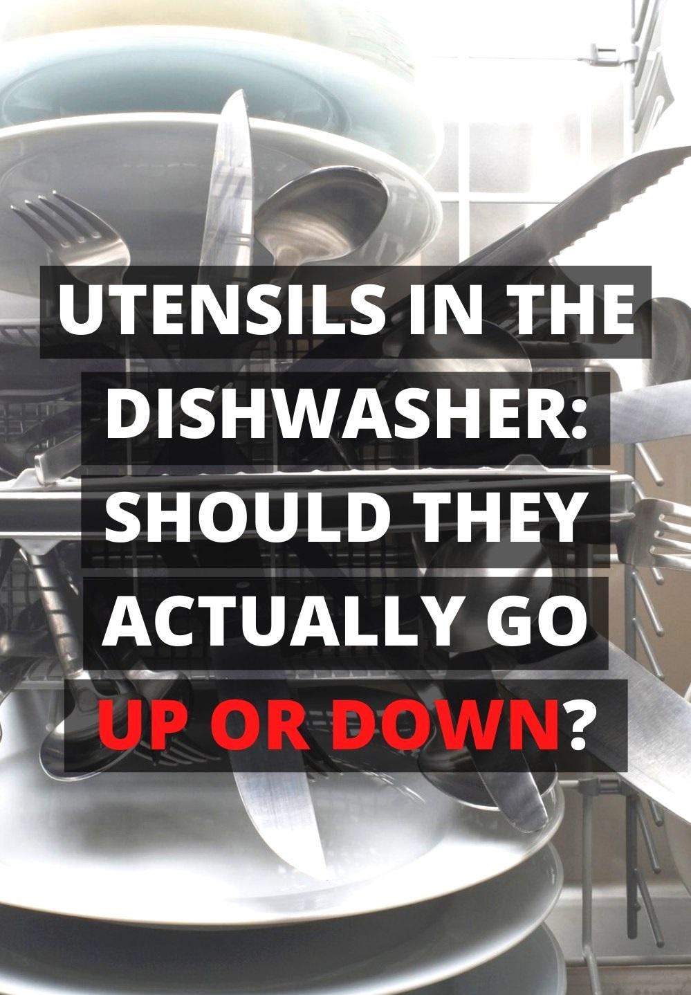 Utensils In The Dishwasher Should They Actually Go Up or Down? Here’s The Asnwer! Useful